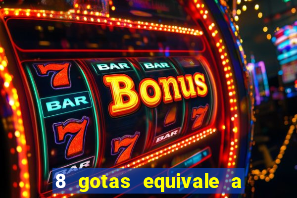 8 gotas equivale a quantos ml